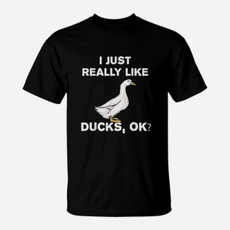I Love Ducks Funny Duck Lover Gift I Just Really Like Ducks T-Shirt | Crazezy UK