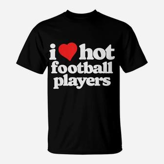 I Love Hot Football Players Funny 80S Vintage Heart T-Shirt | Crazezy UK