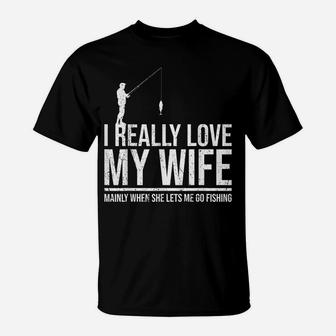 I Love It When My Wife Lets Me Go Fishing Wife T-Shirt | Crazezy AU