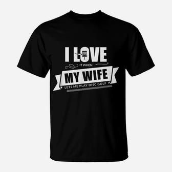 I Love It When My Wife Lets Me Play Disc Golf T-Shirt - Thegiftio UK