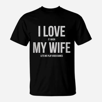 I Love It When My Wife Lets Me Play Video Games T-Shirt | Crazezy DE