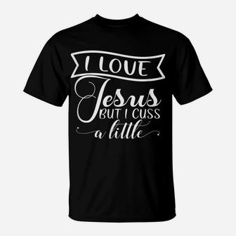 I Love Jesus But I Cuss A Little Faith Love Christian Pray T-Shirt | Crazezy DE