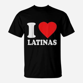 I Love Latinas T-Shirt | Crazezy
