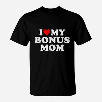 I Love My Bonus Mom For Step Mom T-Shirt - Thegiftio