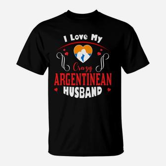 I Love My Crazy Argentinean Husband Happy Valentines Day T-Shirt - Seseable