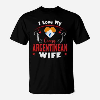 I Love My Crazy Argentinean Wife Happy Valentines Day T-Shirt - Seseable