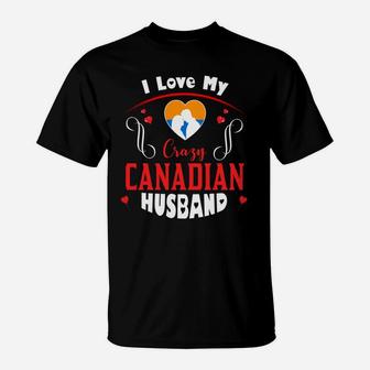 I Love My Crazy Canadian Husband Happy Valentines Day T-Shirt - Seseable