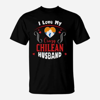 I Love My Crazy Chilean Husband Happy Valentines Day T-Shirt - Seseable