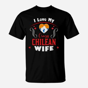 I Love My Crazy Chilean Wife Happy Valentines Day T-Shirt - Seseable