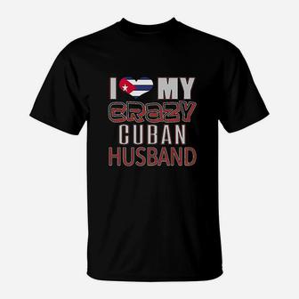 I Love My Crazy Cuban Husband T-Shirt | Crazezy DE