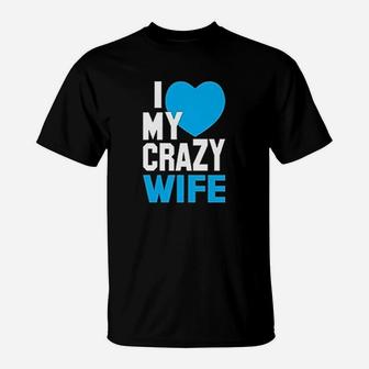 I Love My Crazy Husband And Wife T-Shirt | Crazezy AU