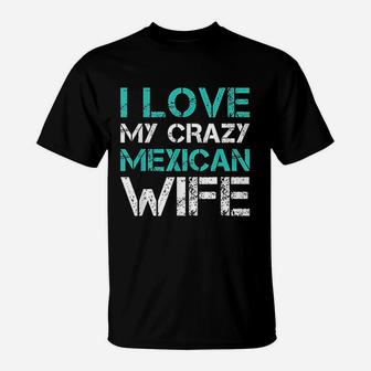 I Love My Crazy Mexican Wife Funny Mexican T-Shirt - Thegiftio