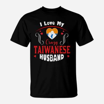 I Love My Crazy Taiwanese Husband Happy Valentines Day T-Shirt - Seseable