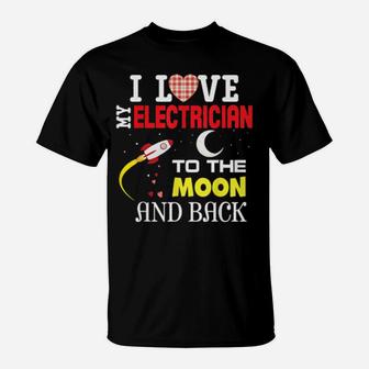 I Love My Electrician To The Moon And Back Valentine Happy C T-Shirt - Monsterry