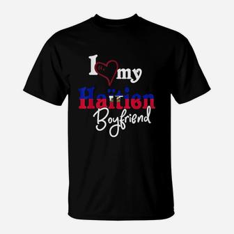 I Love My Haitien Boyfriend T-Shirt | Crazezy UK