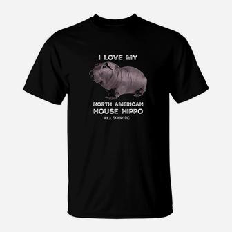 I Love My House Hippo Skinny Pig Owners T-Shirt | Crazezy DE