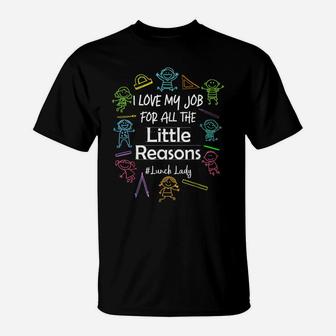 I Love My Job For All The Little Reasons Lunch Lady T-Shirt | Crazezy CA