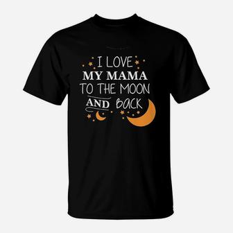 I Love My Mama To The Moon And Back T-Shirt | Crazezy