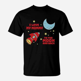 I Love My Mommy To The Moon And Back T-Shirt | Crazezy
