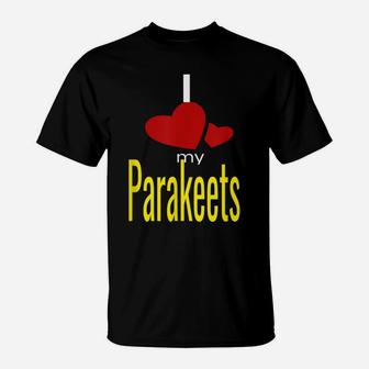I Love My Parakeets T-Shirt | Crazezy AU