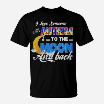 I Love Someone With Autism To The Moon And Back T-Shirt - Monsterry CA