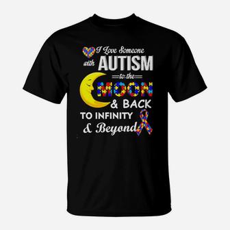 I Love Someone With Autism To The Moon And Back To Infinity To Infinity And Beyond T-Shirt - Monsterry