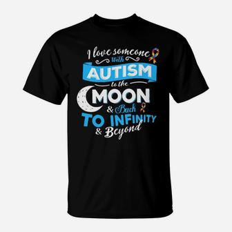 I Love Someone With Autism To The Moon Back To Infinity Beyond T-Shirt - Monsterry