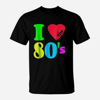 I Love The 80S 80S 90S Costume Party T-Shirt | Crazezy