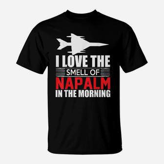 I Love The Smell Of Napalm In The Morning T-Shirt | Crazezy CA
