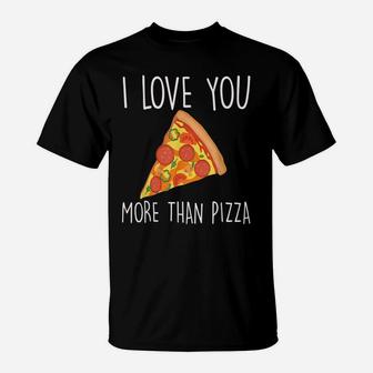 I Love You More Than Pizza Funny Couples T-Shirt | Crazezy