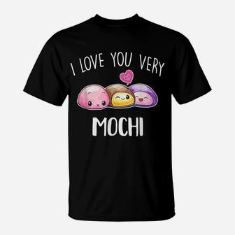 I Love You Very Mochi Dessert Lover Food Pun Quote Day Gift T-Shirt | Crazezy AU