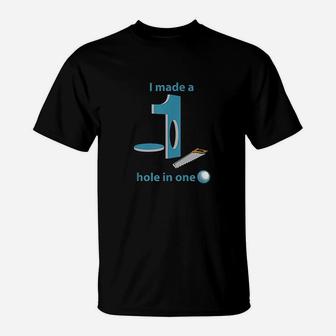 I Made A Hole In One Parody Golf T-Shirt | Crazezy