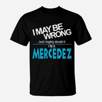 I May Be Wrong But I Highly Cloubt It Im A Mercedez T-Shirt - Monsterry