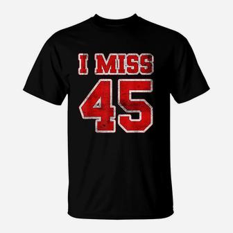 I Miss 45 T-Shirt | Crazezy