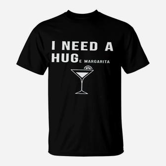 I Need A Huge Margarita T-Shirt | Crazezy DE