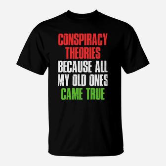 I Need New Conspiracy Theories Because My Old Ones Came True Sweatshirt T-Shirt | Crazezy DE
