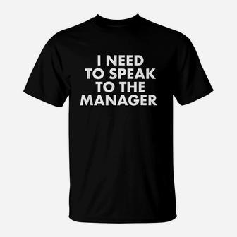 I Need To Speak To The Manager Saying T-Shirt | Crazezy UK