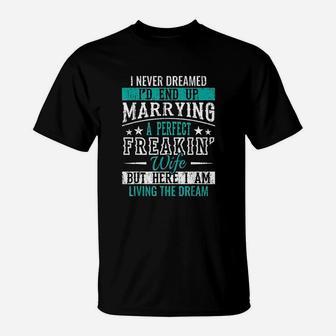 I Never Dreamed I Would End Up Marrying A Perfect Wife T-Shirt - Thegiftio UK
