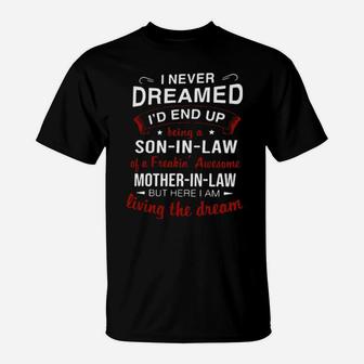 I Never Dreamed I'd End Up Being A Son In Law Of A Freakin T-Shirt - Monsterry