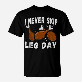 I Never Skip Leg Day Funny Thanksgiving Workout Turkey Day T-Shirt | Crazezy CA