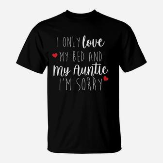 I Only Love My Bed And My Auntie T-Shirt | Crazezy