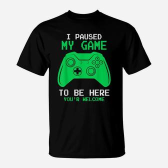 I Paused My Game To Be Here Gamer Gaming For T-Shirt - Monsterry CA