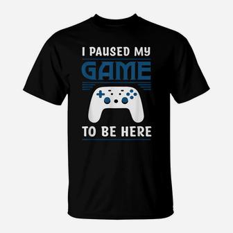 I Paused My Game To Be Here Mens Boys Funny Gamer Video Game T-Shirt | Crazezy UK