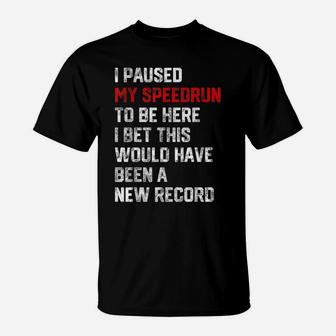 I Paused My Speedrun To Be Here - Funny Speedrunner Gamer T-Shirt | Crazezy DE