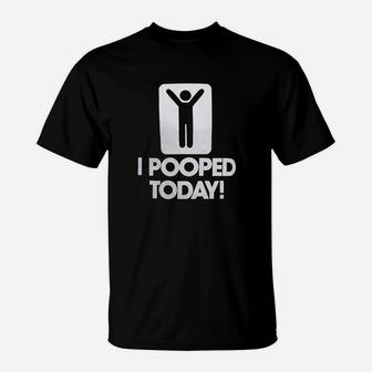 I Pooped Today Funny T-Shirt | Crazezy