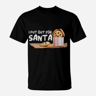 I Put Out For Santa T-Shirt - Monsterry UK