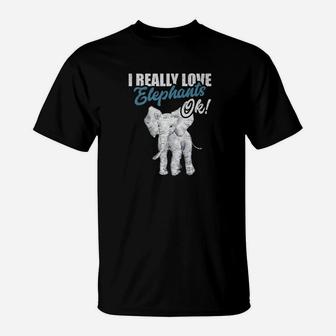 I Really Love Elephants Ok Nature Animal Wildlife T-Shirt - Thegiftio UK
