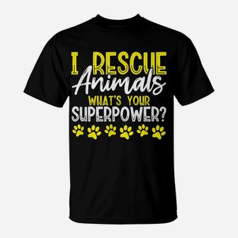 I Rescue Animals What's Your Superpower Dog Cat Adopt Save T-Shirt | Crazezy