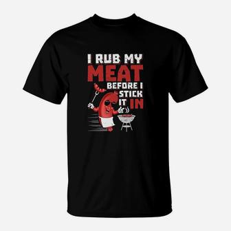 I Rub My Meat Before I Stick It In Design Summer Bbq Theme T-Shirt | Crazezy