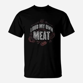 I Rub My Meat T-Shirt | Crazezy